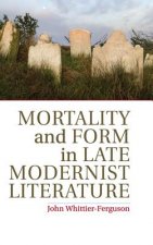 Mortality and Form in Late Modernist Literature