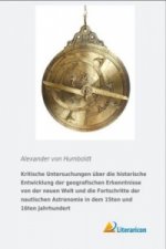 Kritische Untersuchungen über die historische Entwicklung der geografischen Erkenntnisse von der neuen Welt und die Fortschritte der nautischen Astron