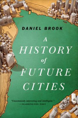History of Future Cities (Daniel Brook)(Brožovaná)