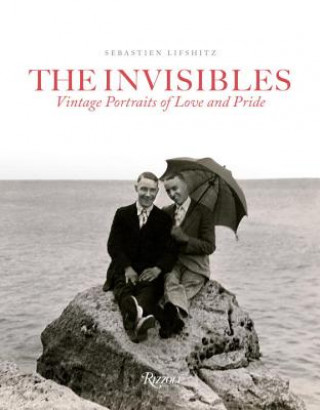 Invisibles : Vintage Portraits of Love and Pride. Gay Couples in the Early Twentieth Century
