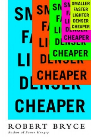 Smaller Faster Lighter Denser Cheaper