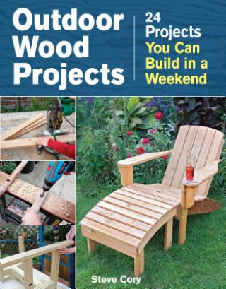 Outdoor Wood Projects: 24 Projects You Can Build in a Weekend (Steve Cory)(Miękka)