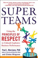 SuperTeams: Using the Principles of RESPECT (TM) to Unleash Explosive Business Performance