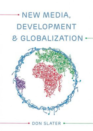 New Media, Development and Globalization - Making Connections in the Global South