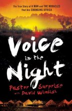 Voice in the Night - The True Story of a Man and the Miracles That Are Changing Africa