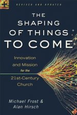 Shaping of Things to Come - Innovation and Mission for the 21st-Century Church