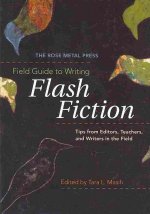 Rose Metal Press Field Guide to Writing Flash Fiction: Tips