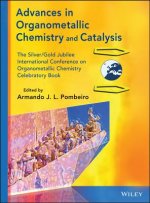 Advances in Organometallic Chemistry and Catalysis  - The Silver/Gold Jublilee International Conferen ceon Organometallic Chemistry Celebratory Book
