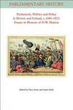 Parliament, Politics and Policy in Britain and Ireland, c.1680-1832 - Essays in Honour of D.W. Hayton