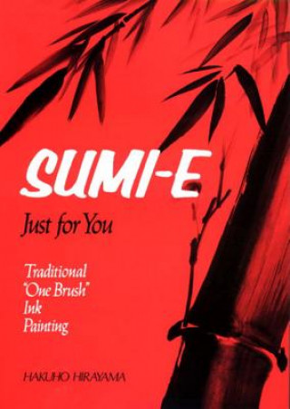 Sumi-e Just For You: Traditional One Brush Ink Painting