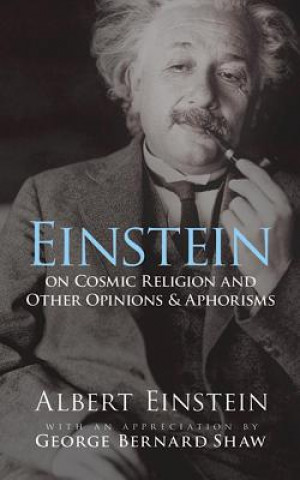 Einstein on Cosmic Religion and Other Opinions and Aphorisms
