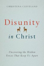 Disunity in Christ - Uncovering the Hidden Forces that Keep Us Apart