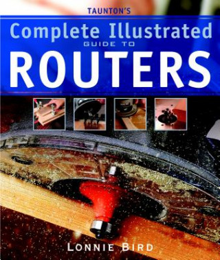 Taunton's Complete Illustrated Guide to Routers