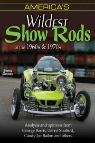 America's Wildest Show Rods of the 1960's and 1970s