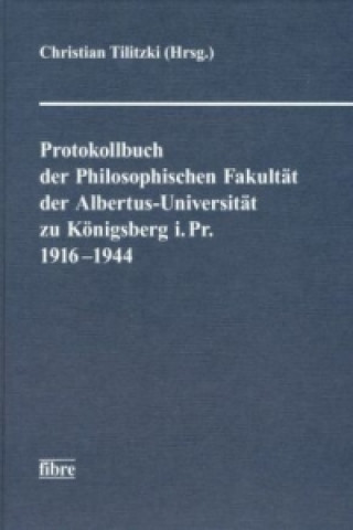 Protokollbuch der Philosophischen Fakultät der Albertus-Universität zu Königsberg i. Pr. 1916-1944