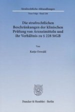 Die strafrechtlichen Beschränkungen der klinischen Prüfung von Arzneimitteln und ihr Verhältnis zu § 228 StGB