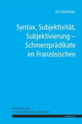 Syntax, Subjektivität, Subjektivierung - Schmerzprädikate im Französischen