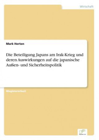 Beteiligung Japans am Irak-Krieg und deren Auswirkungen auf die japanische Aussen- und Sicherheitspolitik