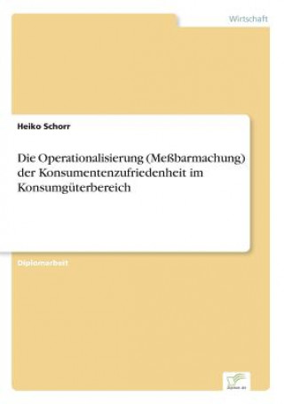 Operationalisierung (Messbarmachung) der Konsumentenzufriedenheit im Konsumguterbereich