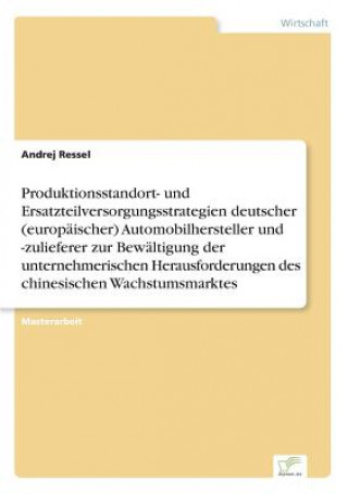 Produktionsstandort- und Ersatzteilversorgungsstrategien deutscher (europaischer) Automobilhersteller und -zulieferer zur Bewaltigung der unternehmeri
