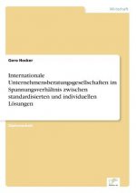 Internationale Unternehmensberatungsgesellschaften im Spannungsverhaltnis zwischen standardisierten und individuellen Loesungen