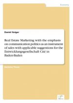 Real Estate Marketing with the emphasis on communication politics as an instrument of sales with applicable suggestions for the Entwicklungsgesellscha