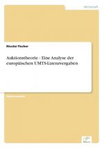 Auktionstheorie - Eine Analyse der europaischen UMTS-Lizenzvergaben