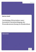 Nachhaltiges Wirtschaften unter besonderer Berucksichtigung der Prozesskostenrechnung im Krankenhaus