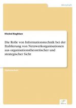 Rolle von Informationstechnik bei der Etablierung von Netzwerkorganisationen aus organisationstheoretischer und strategischer Sicht