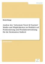 Analyse des Adventure Travel & Tourism Markts und Moeglichkeiten im Hinblick auf Positionierung und Produktentwicklung fur die Destination Sudtirol