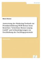 Auswertung des Marketing-Testlaufs zur Produkteinfuhrung PKW-Reisen beim Reiseburo Schreibner Reisen Leipzig GmbH und Schlussfolgerungen zur Erschlies