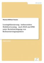 Leasingbilanzierung - insbesondere Mobilien-Leasing - nach HGB und IFRS unter Berucksichtigung von Refinanzierungsaspekten