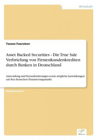 Asset Backed Securities - Die True Sale Verbriefung von Firmenkundenkrediten durch Banken in Deutschland