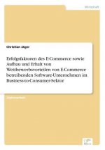 Erfolgsfaktoren des E-Commerce sowie Aufbau und Erhalt von Wettbewerbsvorteilen von E-Commerce betreibenden Software-Unternehmen im Business-to-Consum