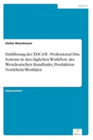 Einführung des XDCAM - Professional Disc Systems in den täglichen Workflow des Westdeutschen Rundfunks, Produktion Nordrhein-Westfalen