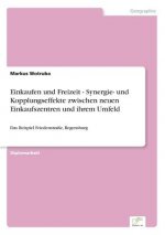 Einkaufen und Freizeit - Synergie- und Kopplungseffekte zwischen neuen Einkaufszentren und ihrem Umfeld