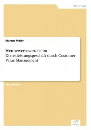 Wettbewerbsvorteile im Dienstleistungsgeschaft durch Customer Value Management