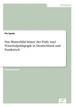 Mutterbild hinter der Fruh- und Vorschulpadagogik in Deutschland und Frankreich