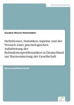 Definitionen, Statistiken, Aspekte und der Versuch einer psychologischen Aufarbeitung der Behindertenproblematiken in Deutschland zur Harmonisierung d