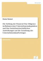 Stellung der Financial Due Diligence im Rahmen einer Unternehmensakquisition und ihre betriebswirtschaftlichen Auswirkungen auf die Gestaltung des Unt