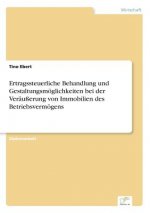 Ertragssteuerliche Behandlung und Gestaltungsmoeglichkeiten bei der Verausserung von Immobilien des Betriebsvermoegens