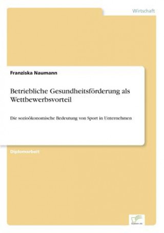 Betriebliche Gesundheitsfoerderung als Wettbewerbsvorteil