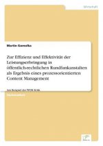 Zur Effizienz und Effektivitat der Leistungserbringung in oeffentlich-rechtlichen Rundfunkanstalten als Ergebnis eines prozessorientierten Content Man