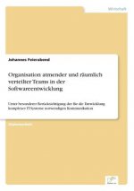 Organisation atmender und raumlich verteilter Teams in der Softwareentwicklung