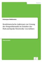 Kombinatorische Auktionen zur Loesung der Slotproblematik im Zeitalter der Hub-and-Spoke-Netzwerke von Airlines