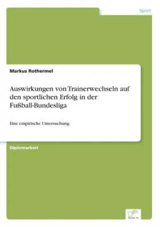 Auswirkungen von Trainerwechseln auf den sportlichen Erfolg in der Fussball-Bundesliga