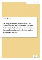 Moeglichkeiten und Grenzen der Einflussnahme der Kommune auf ihre Vertreter in Aufsichtsraten kommunaler Unternehmen in der Rechtsform einer Kapitalge