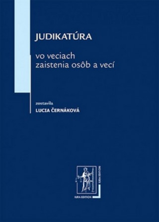 Judikatúra vo veciach zaistenia osôb a vecí