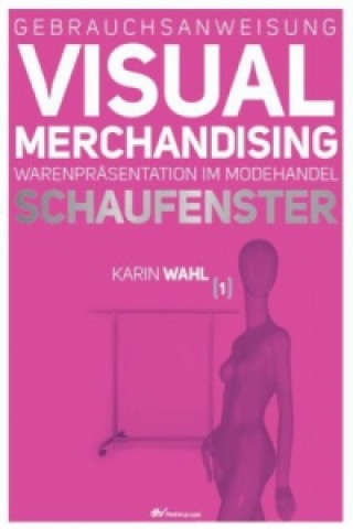 Gebrauchsanweisung Visual Merchandising. Bd.1