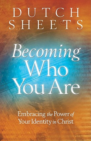Becoming Who You Are - Embracing the Power of Your Identity in Christ